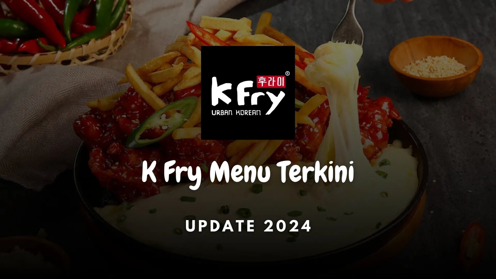 K Fry Malaysia Menu & Latest